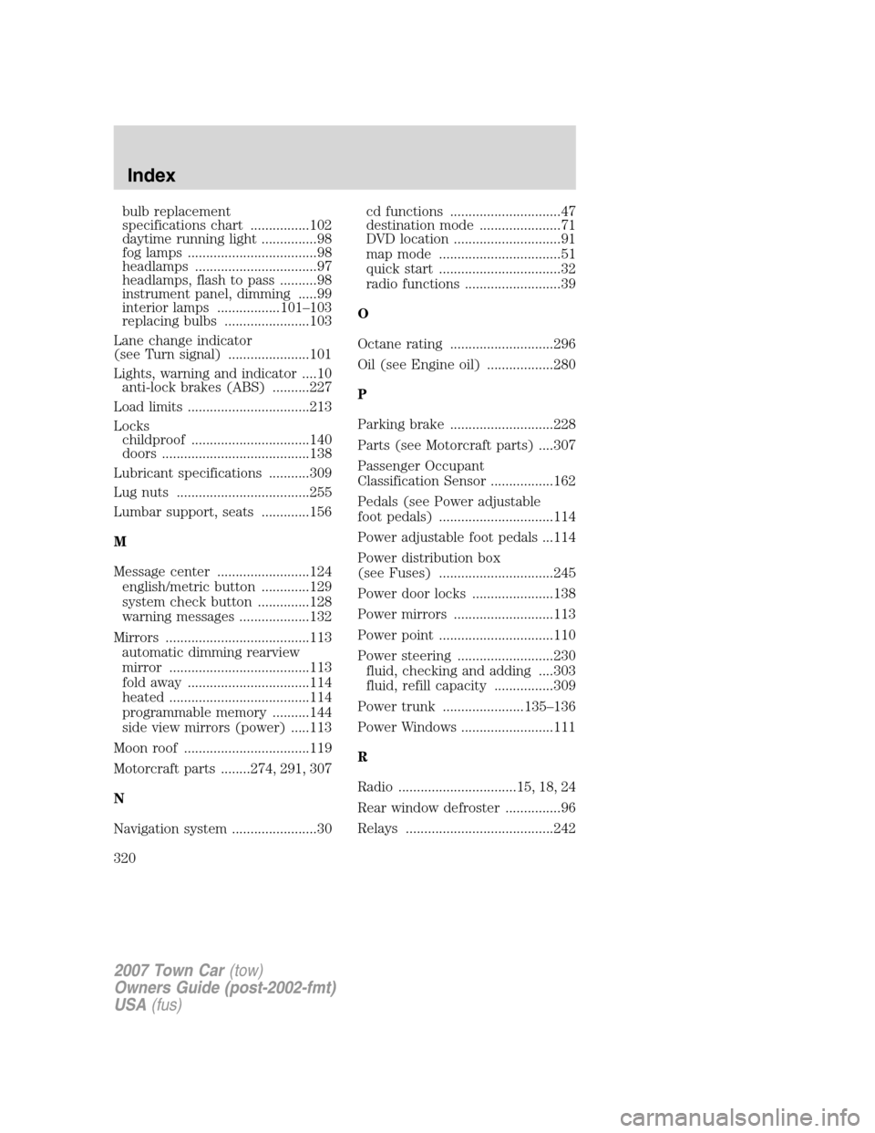 LINCOLN TOWN CAR 2007 Owners Manual bulb replacement
specifications chart ................102
daytime running light ...............98
fog lamps ...................................98
headlamps .................................97
headlamp LINCOLN TOWN CAR 2007 Owners Manual bulb replacement
specifications chart ................102
daytime running light ...............98
fog lamps ...................................98
headlamps .................................97
headlamp