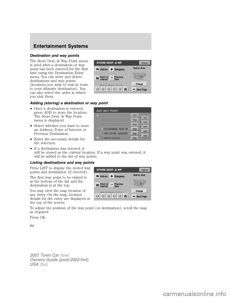 LINCOLN TOWN CAR 2007 Owners Manual Destination and way points
The Store Dest. & Way Point menu
is used after a destination or way
point has been entered for the first
time using the Destination Entry
menu. You can store and delete
dest LINCOLN TOWN CAR 2007 Owners Manual Destination and way points
The Store Dest. & Way Point menu
is used after a destination or way
point has been entered for the first
time using the Destination Entry
menu. You can store and delete
dest