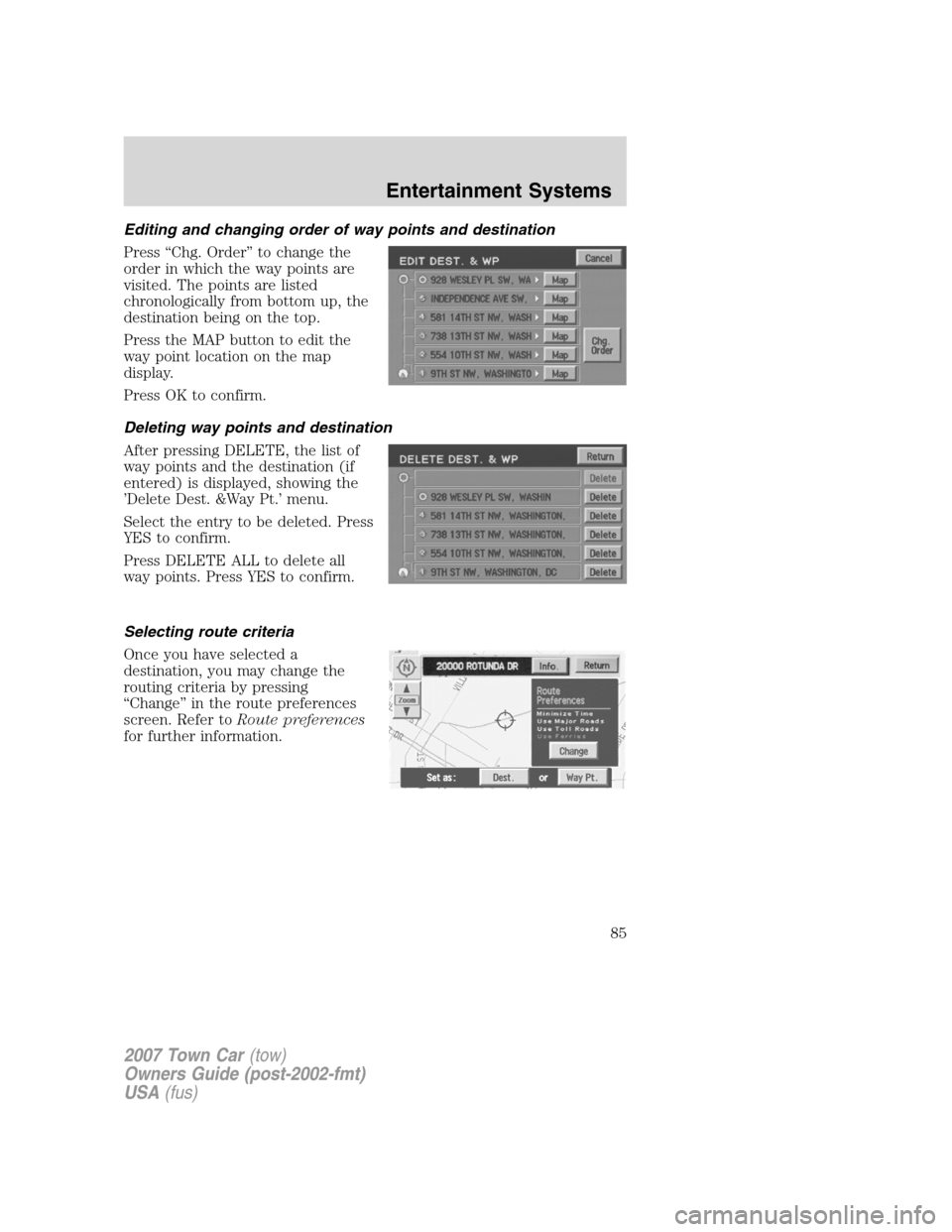 LINCOLN TOWN CAR 2007  Owners Manual Editing and changing order of way points and destination
Press “Chg. Order” to change the
order in which the way points are
visited. The points are listed
chronologically from bottom up, the
desti