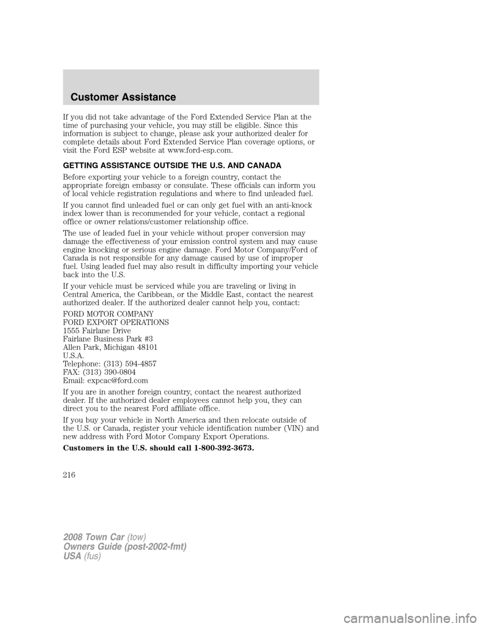 LINCOLN TOWN CAR 2008 Owners Manual If you did not take advantage of the Ford Extended Service Plan at the
time of purchasing your vehicle, you may still be eligible. Since this
information is subject to change, please ask your authoriz LINCOLN TOWN CAR 2008 Owners Manual If you did not take advantage of the Ford Extended Service Plan at the
time of purchasing your vehicle, you may still be eligible. Since this
information is subject to change, please ask your authoriz