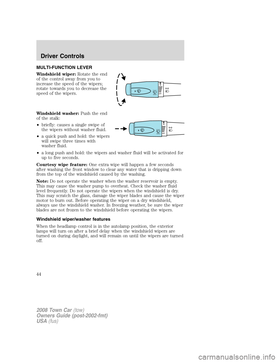 LINCOLN TOWN CAR 2008 Owners Manual MULTI-FUNCTION LEVER
Windshield wiper:Rotate the end
of the control away from you to
increase the speed of the wipers;
rotate towards you to decrease the
speed of the wipers.
Windshield washer:Push th LINCOLN TOWN CAR 2008 Owners Manual MULTI-FUNCTION LEVER
Windshield wiper:Rotate the end
of the control away from you to
increase the speed of the wipers;
rotate towards you to decrease the
speed of the wipers.
Windshield washer:Push th