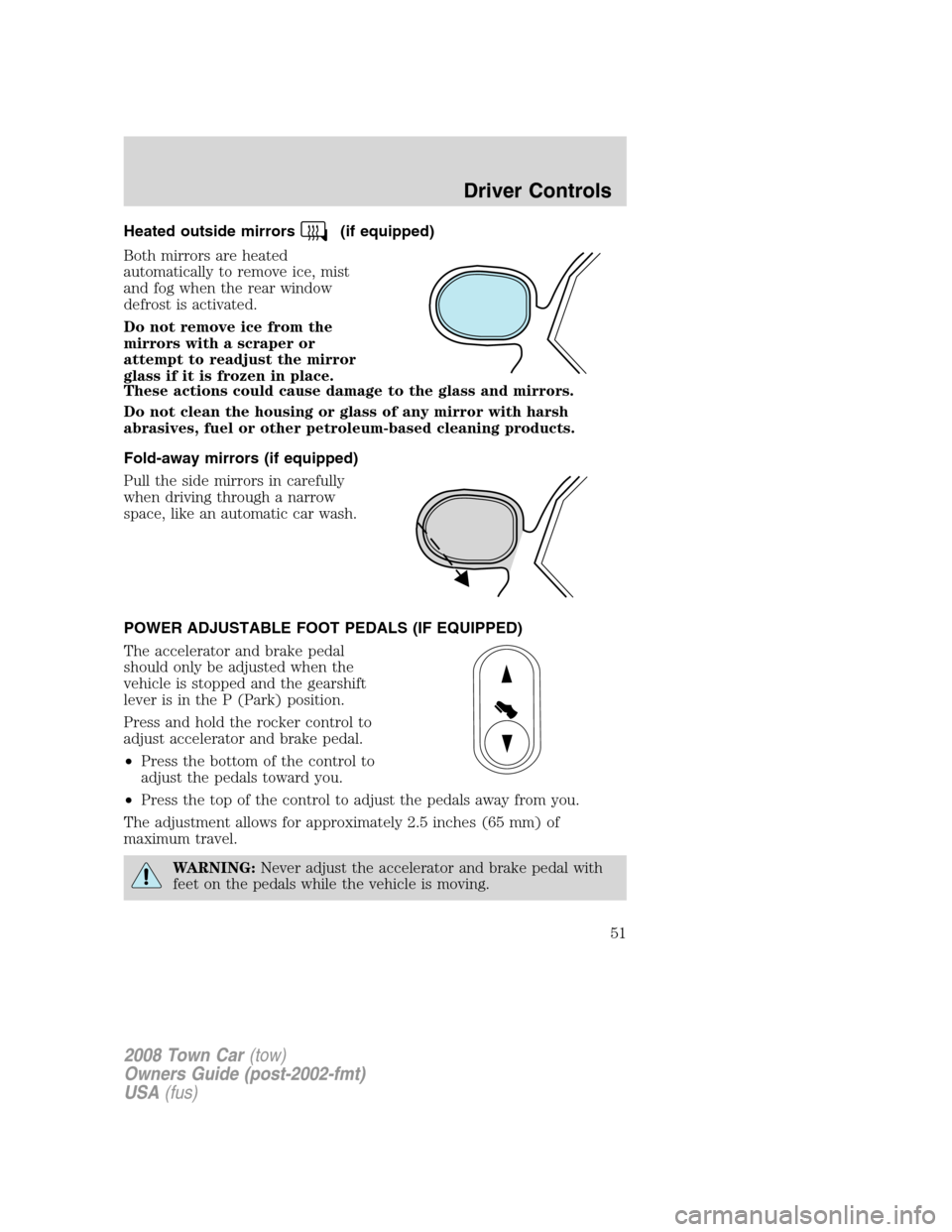 LINCOLN TOWN CAR 2008 Owners Manual Heated outside mirrors(if equipped)
Both mirrors are heated
automatically to remove ice, mist
and fog when the rear window
defrost is activated.
Do not remove ice from the
mirrors with a scraper or
at LINCOLN TOWN CAR 2008 Owners Manual Heated outside mirrors(if equipped)
Both mirrors are heated
automatically to remove ice, mist
and fog when the rear window
defrost is activated.
Do not remove ice from the
mirrors with a scraper or
at