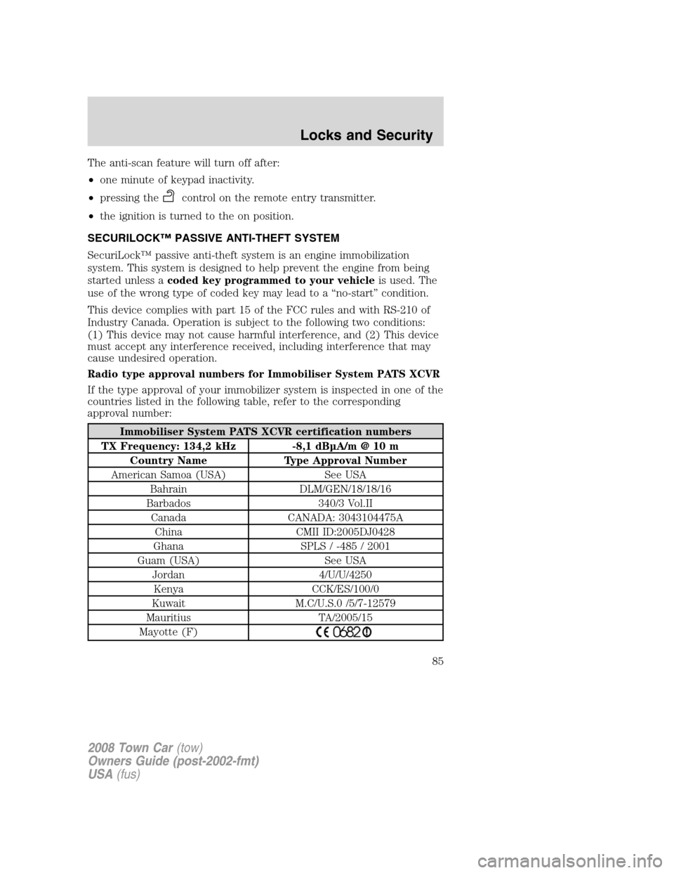 LINCOLN TOWN CAR 2008 Owners Manual The anti-scan feature will turn off after:
•one minute of keypad inactivity.
•pressing the
control on the remote entry transmitter.
•the ignition is turned to the on position.
SECURILOCK™ PASS LINCOLN TOWN CAR 2008 Owners Manual The anti-scan feature will turn off after:
•one minute of keypad inactivity.
•pressing the
control on the remote entry transmitter.
•the ignition is turned to the on position.
SECURILOCK™ PASS