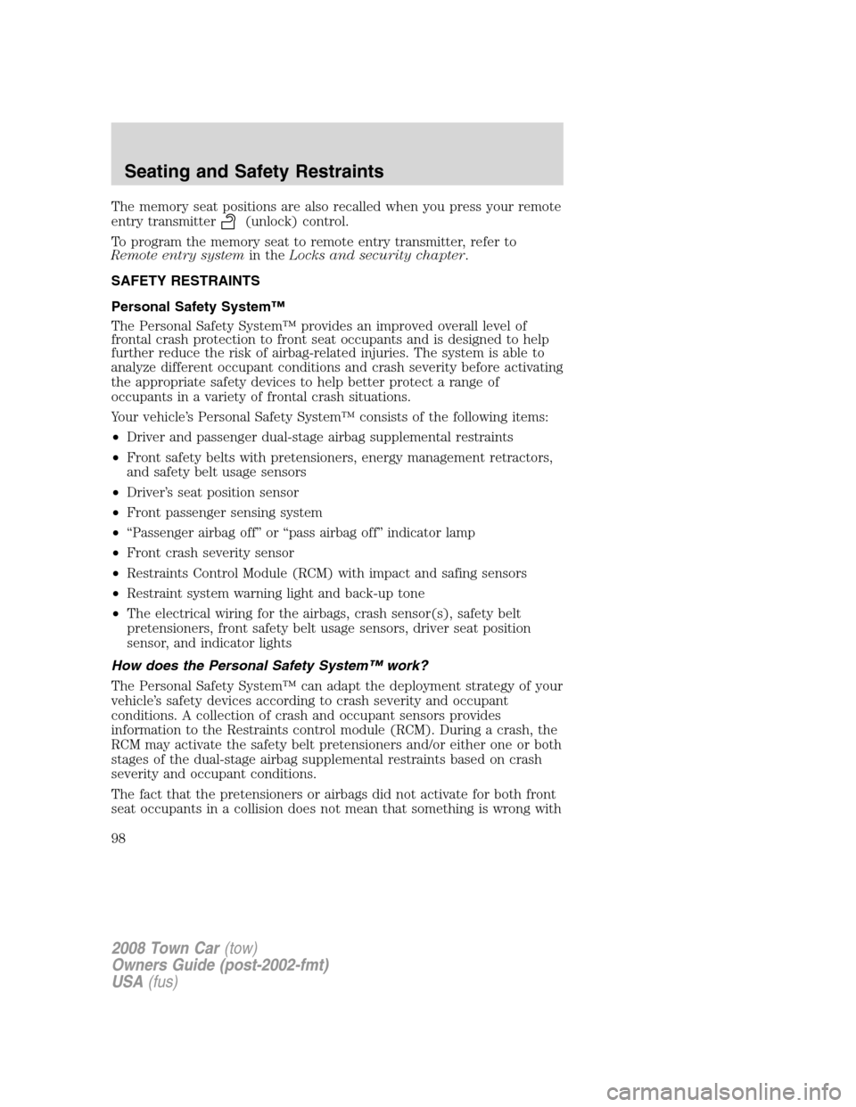 LINCOLN TOWN CAR 2008 Owners Manual The memory seat positions are also recalled when you press your remote
entry transmitter
(unlock) control.
To program the memory seat to remote entry transmitter, refer to
Remote entry systemin theLoc LINCOLN TOWN CAR 2008 Owners Manual The memory seat positions are also recalled when you press your remote
entry transmitter
(unlock) control.
To program the memory seat to remote entry transmitter, refer to
Remote entry systemin theLoc