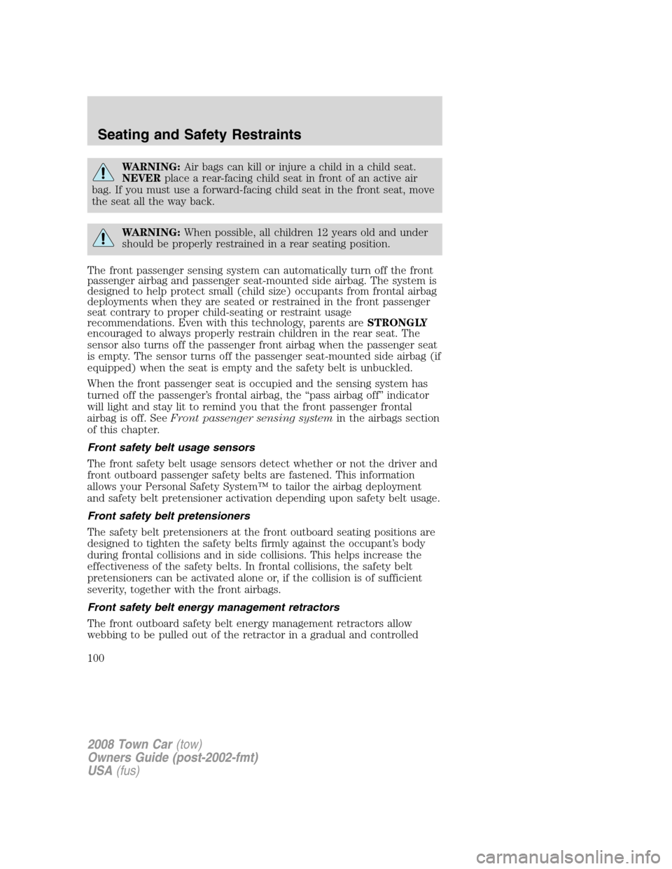 LINCOLN TOWN CAR 2008 Owners Manual WARNING:Air bags can kill or injure a child in a child seat.
NEVERplace a rear-facing child seat in front of an active air
bag. If you must use a forward-facing child seat in the front seat, move
the LINCOLN TOWN CAR 2008 Owners Manual WARNING:Air bags can kill or injure a child in a child seat.
NEVERplace a rear-facing child seat in front of an active air
bag. If you must use a forward-facing child seat in the front seat, move
the