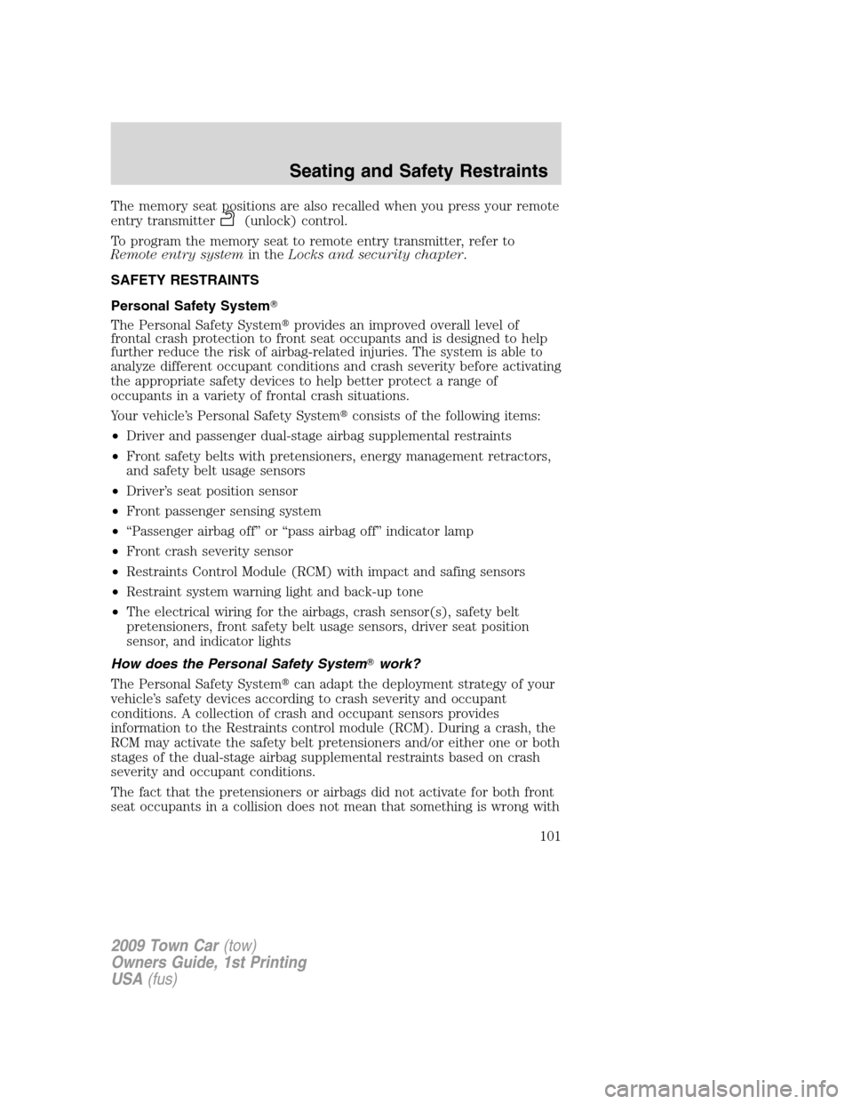 LINCOLN TOWN CAR 2009 Owners Manual The memory seat positions are also recalled when you press your remote
entry transmitter
(unlock) control.
To program the memory seat to remote entry transmitter, refer to
Remote entry systemin theLoc LINCOLN TOWN CAR 2009 Owners Manual The memory seat positions are also recalled when you press your remote
entry transmitter
(unlock) control.
To program the memory seat to remote entry transmitter, refer to
Remote entry systemin theLoc