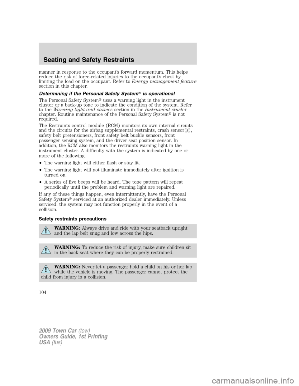 LINCOLN TOWN CAR 2009 Owners Manual manner in response to the occupant’s forward momentum. This helps
reduce the risk of force-related injuries to the occupant’s chest by
limiting the load on the occupant. Refer toEnergy management LINCOLN TOWN CAR 2009 Owners Manual manner in response to the occupant’s forward momentum. This helps
reduce the risk of force-related injuries to the occupant’s chest by
limiting the load on the occupant. Refer toEnergy management