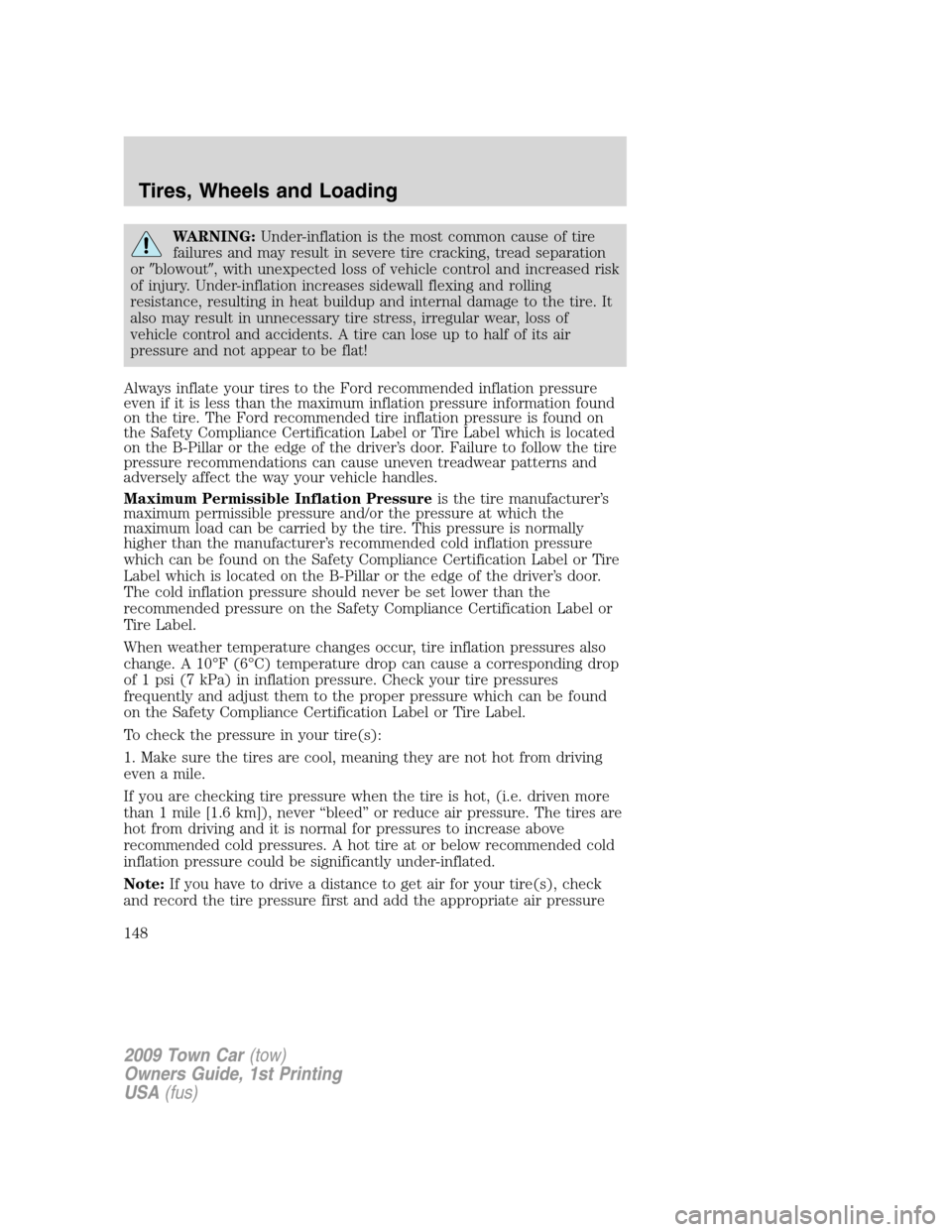 LINCOLN TOWN CAR 2009 Owners Manual WARNING:Under-inflation is the most common cause of tire
failures and may result in severe tire cracking, tread separation
orblowout, with unexpected loss of vehicle control and increased risk
of in LINCOLN TOWN CAR 2009 Owners Manual WARNING:Under-inflation is the most common cause of tire
failures and may result in severe tire cracking, tread separation
orblowout, with unexpected loss of vehicle control and increased risk
of in