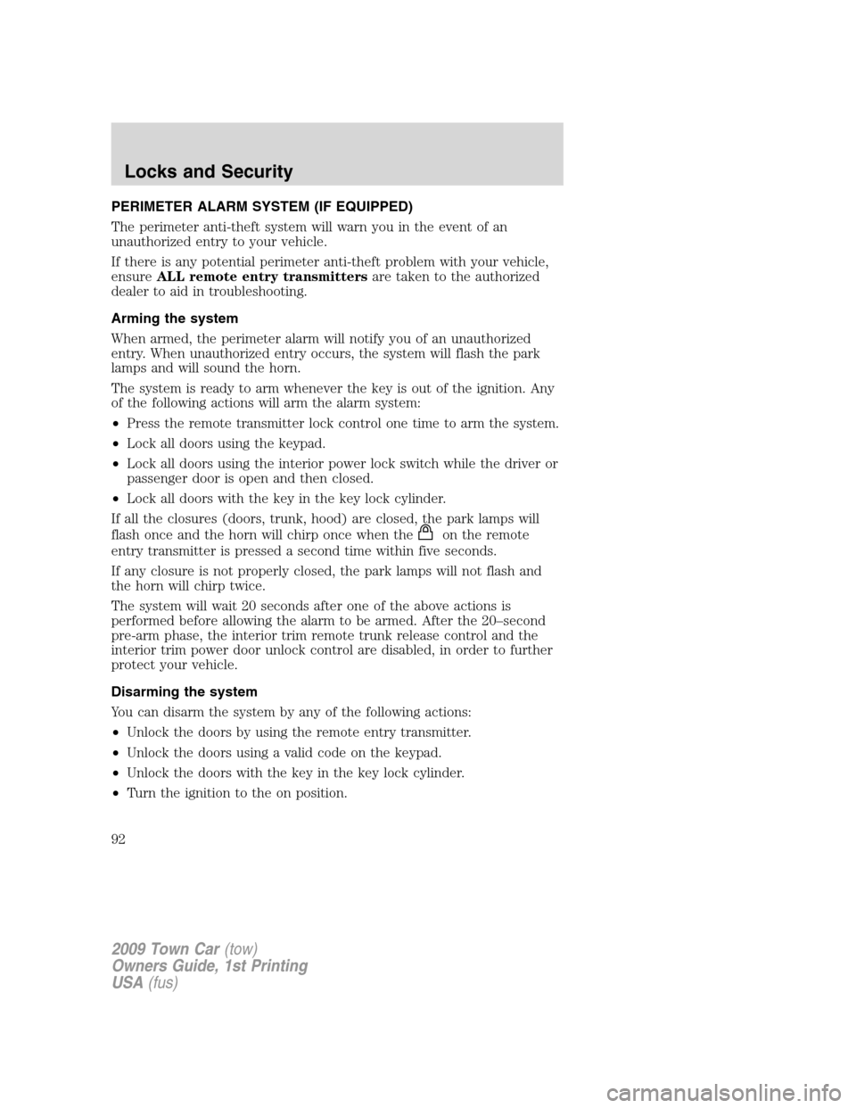 LINCOLN TOWN CAR 2009 Owners Manual PERIMETER ALARM SYSTEM (IF EQUIPPED)
The perimeter anti-theft system will warn you in the event of an
unauthorized entry to your vehicle.
If there is any potential perimeter anti-theft problem with yo LINCOLN TOWN CAR 2009 Owners Manual PERIMETER ALARM SYSTEM (IF EQUIPPED)
The perimeter anti-theft system will warn you in the event of an
unauthorized entry to your vehicle.
If there is any potential perimeter anti-theft problem with yo