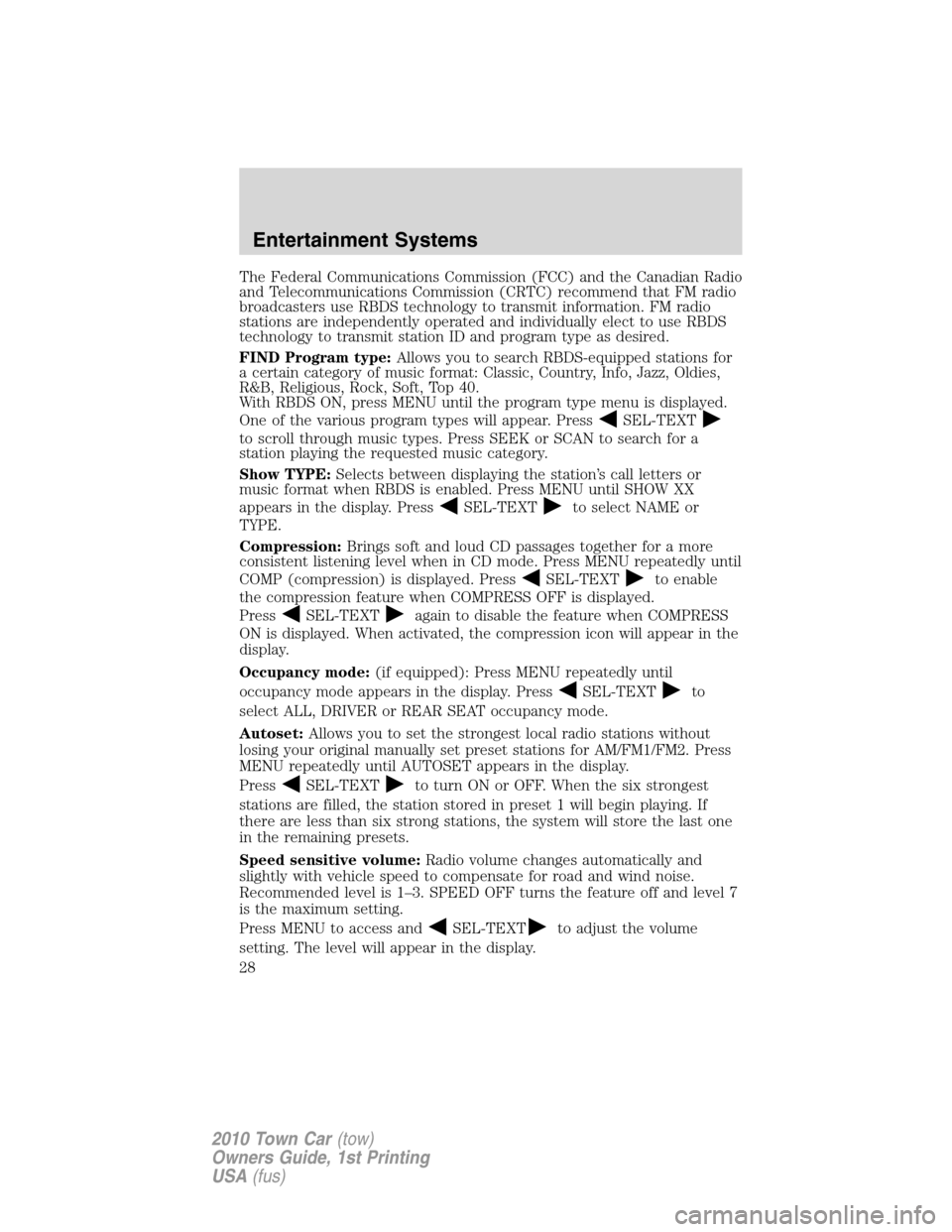 LINCOLN TOWN CAR 2010 Owners Manual The Federal Communications Commission (FCC) and the Canadian Radio
and Telecommunications Commission (CRTC) recommend that FM radio
broadcasters use RBDS technology to transmit information. FM radio
s LINCOLN TOWN CAR 2010 Owners Manual The Federal Communications Commission (FCC) and the Canadian Radio
and Telecommunications Commission (CRTC) recommend that FM radio
broadcasters use RBDS technology to transmit information. FM radio
s