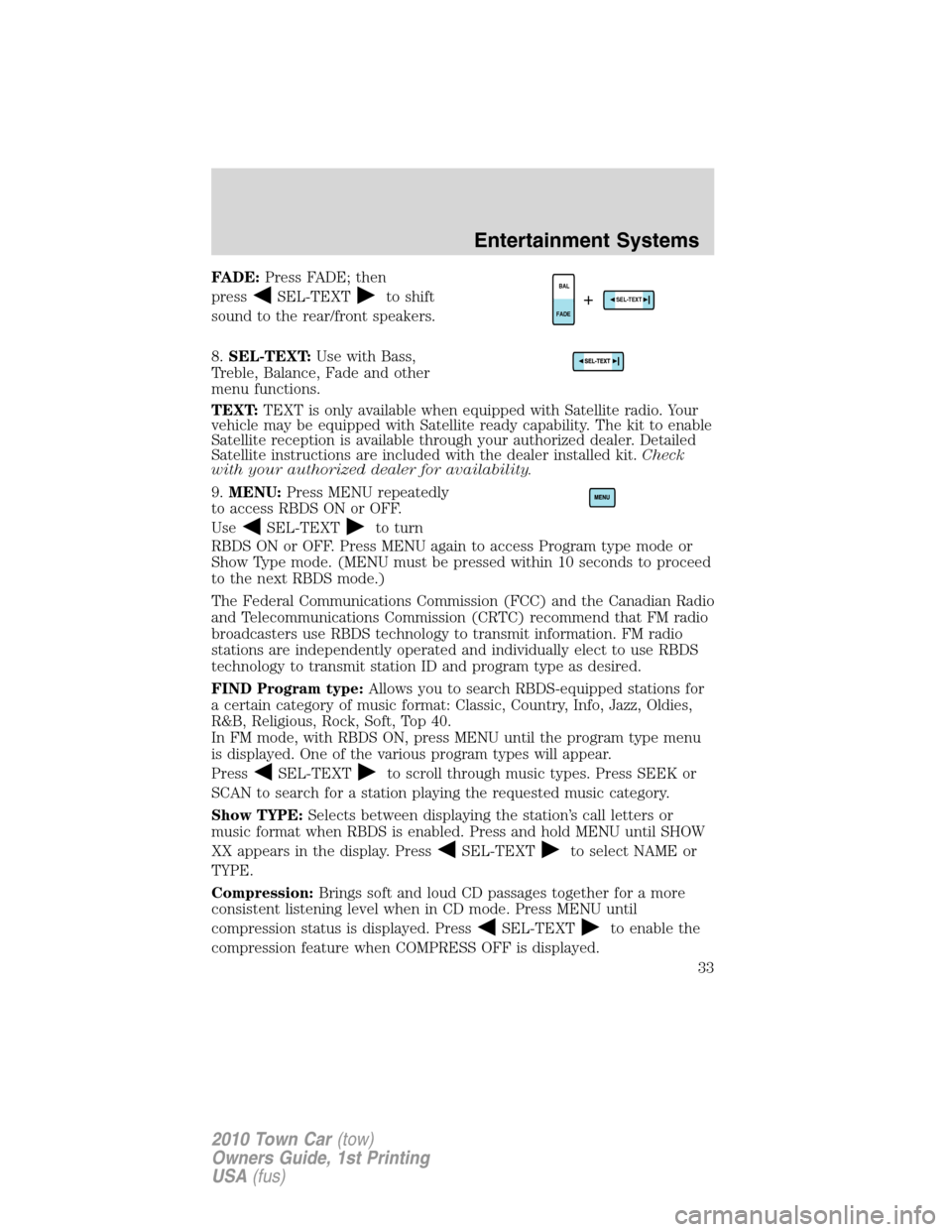 LINCOLN TOWN CAR 2010 Owners Manual FADE:Press FADE; then
press
SEL-TEXTto shift
sound to the rear/front speakers.
8.SEL-TEXT:Use with Bass,
Treble, Balance, Fade and other
menu functions.
TEXT:TEXT is only available when equipped with LINCOLN TOWN CAR 2010 Owners Manual FADE:Press FADE; then
press
SEL-TEXTto shift
sound to the rear/front speakers.
8.SEL-TEXT:Use with Bass,
Treble, Balance, Fade and other
menu functions.
TEXT:TEXT is only available when equipped with