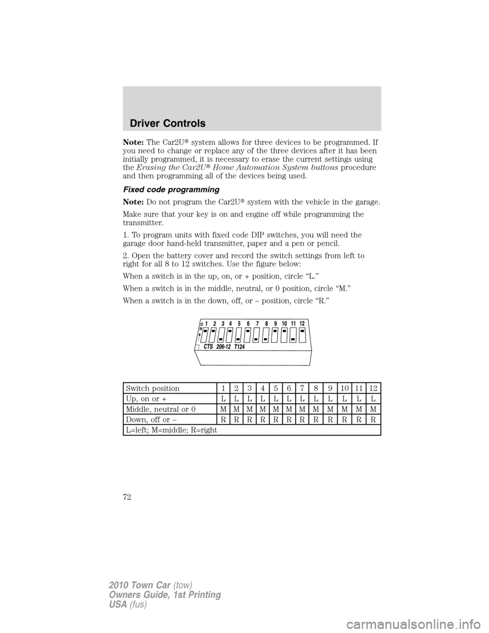 LINCOLN TOWN CAR 2010 Owners Manual Note:The Car2Usystem allows for three devices to be programmed. If
you need to change or replace any of the three devices after it has been
initially programmed, it is necessary to erase the current LINCOLN TOWN CAR 2010 Owners Manual Note:The Car2Usystem allows for three devices to be programmed. If
you need to change or replace any of the three devices after it has been
initially programmed, it is necessary to erase the current