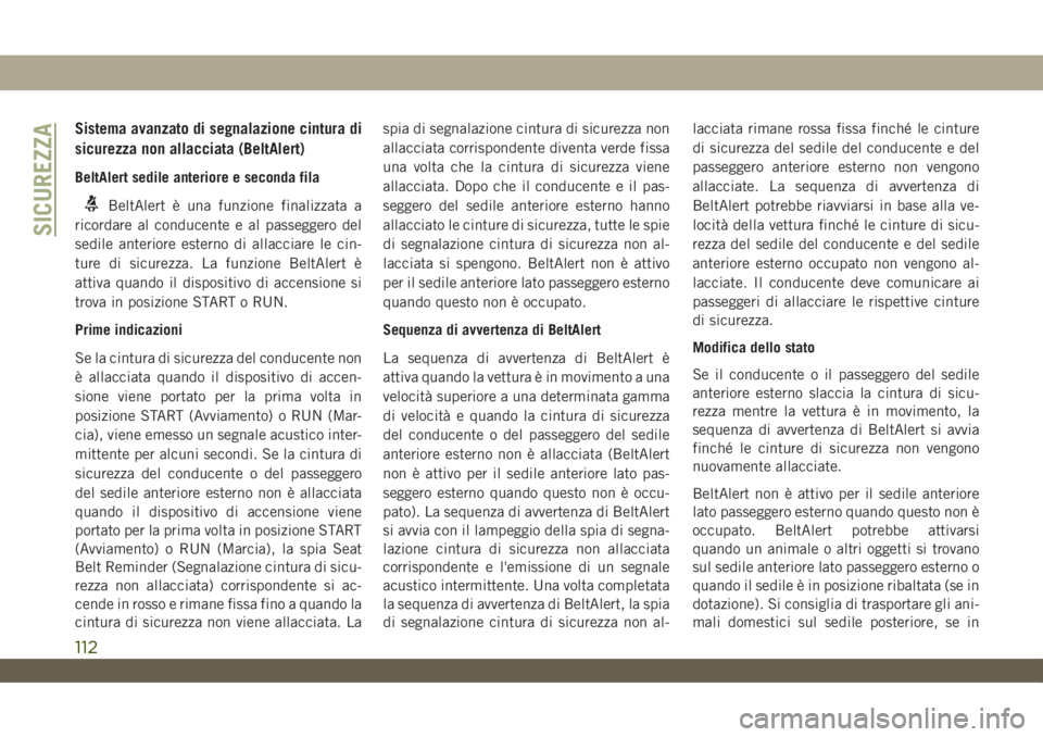 JEEP WRANGLER UNLIMITED 2019  Libretto Uso Manutenzione (in Italian) Sistema avanzato di segnalazione cintura di
sicurezza non allacciata (BeltAlert)
BeltAlert sedile anteriore e seconda fila
BeltAlert è una funzione finalizzata a
ricordare al conducente e al passegge