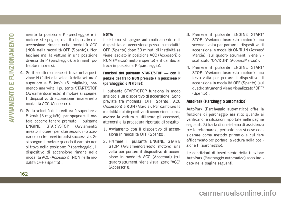 JEEP WRANGLER UNLIMITED 2019 Libretto Uso Manutenzione (in Italian) mente la posizione P (parcheggio) e il
motore si spegne, ma il dispositivo di
accensione rimane nella modalità ACC
(NON nella modalità OFF (Spento)). Non
lasciare mai la vettura in una posizione
div JEEP WRANGLER UNLIMITED 2019 Libretto Uso Manutenzione (in Italian) mente la posizione P (parcheggio) e il
motore si spegne, ma il dispositivo di
accensione rimane nella modalità ACC
(NON nella modalità OFF (Spento)). Non
lasciare mai la vettura in una posizione
div