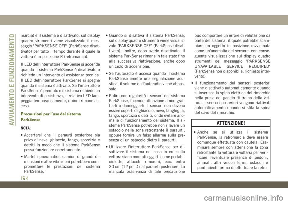 JEEP WRANGLER UNLIMITED 2019 Libretto Uso Manutenzione (in Italian) marcia) e il sistema è disattivato, sul display
quadro strumenti viene visualizzato il mes-
saggio "PARKSENSE OFF" (ParkSense disat-
tivato) per tutto il tempo durante il quale la
vettura è JEEP WRANGLER UNLIMITED 2019 Libretto Uso Manutenzione (in Italian) marcia) e il sistema è disattivato, sul display
quadro strumenti viene visualizzato il mes-
saggio "PARKSENSE OFF" (ParkSense disat-
tivato) per tutto il tempo durante il quale la
vettura è