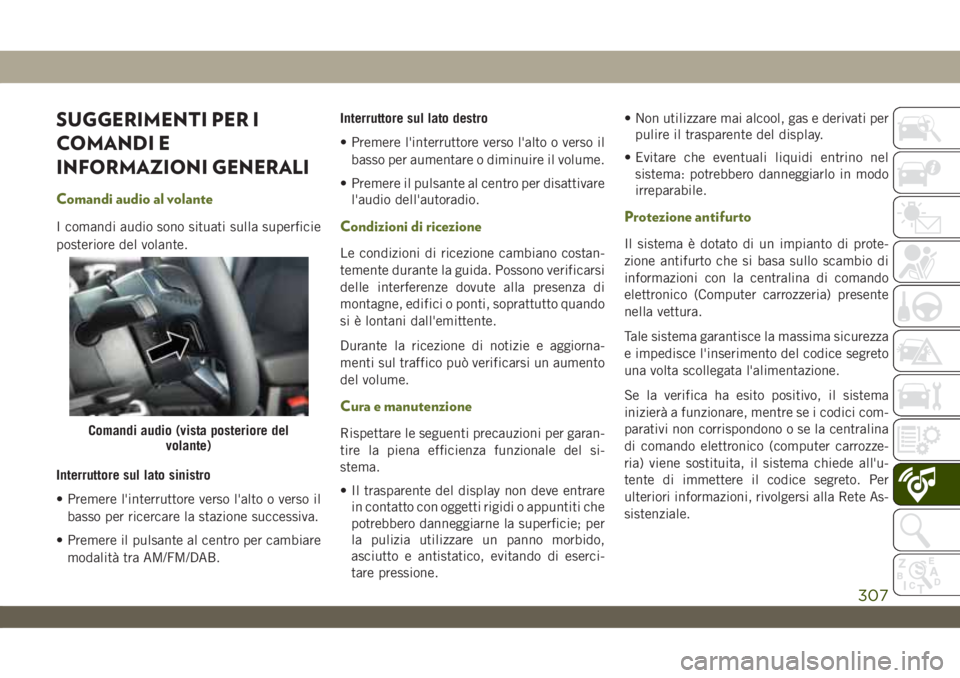 JEEP WRANGLER UNLIMITED 2019 Libretto Uso Manutenzione (in Italian) SUGGERIMENTI PER I
COMANDI E
INFORMAZIONI GENERALI
Comandi audio al volante
I comandi audio sono situati sulla superficie
posteriore del volante.
Interruttore sul lato sinistro
• Premere l'inter JEEP WRANGLER UNLIMITED 2019 Libretto Uso Manutenzione (in Italian) SUGGERIMENTI PER I
COMANDI E
INFORMAZIONI GENERALI
Comandi audio al volante
I comandi audio sono situati sulla superficie
posteriore del volante.
Interruttore sul lato sinistro
• Premere l'inter