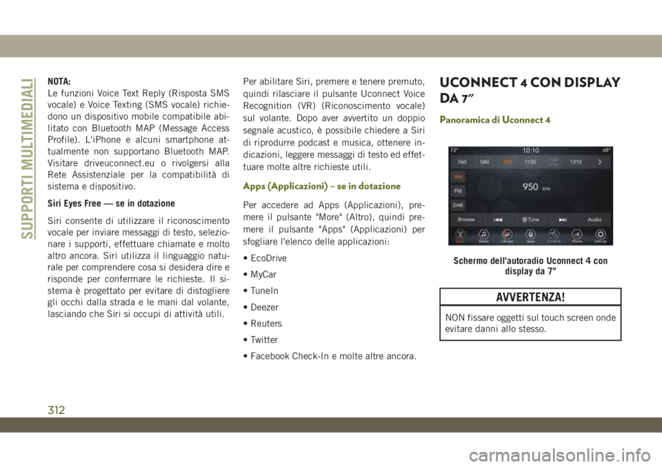 JEEP WRANGLER UNLIMITED 2019 Libretto Uso Manutenzione (in Italian) NOTA:
Le funzioni Voice Text Reply (Risposta SMS
vocale) e Voice Texting (SMS vocale) richie-
dono un dispositivo mobile compatibile abi-
litato con Bluetooth MAP (Message Access
Profile). L'iPhon JEEP WRANGLER UNLIMITED 2019 Libretto Uso Manutenzione (in Italian) NOTA:
Le funzioni Voice Text Reply (Risposta SMS
vocale) e Voice Texting (SMS vocale) richie-
dono un dispositivo mobile compatibile abi-
litato con Bluetooth MAP (Message Access
Profile). L'iPhon