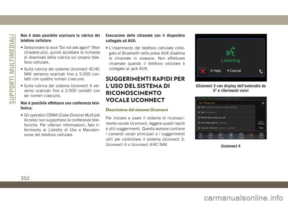JEEP WRANGLER UNLIMITED 2019 Libretto Uso Manutenzione (in Italian) Non è stato possibile scaricare la rubrica del
telefono cellulare:
• Selezionare la voce "Do not ask again" (Non
chiedere più), quindi accettare la richiesta
di download della rubrica sul JEEP WRANGLER UNLIMITED 2019 Libretto Uso Manutenzione (in Italian) Non è stato possibile scaricare la rubrica del
telefono cellulare:
• Selezionare la voce "Do not ask again" (Non
chiedere più), quindi accettare la richiesta
di download della rubrica sul