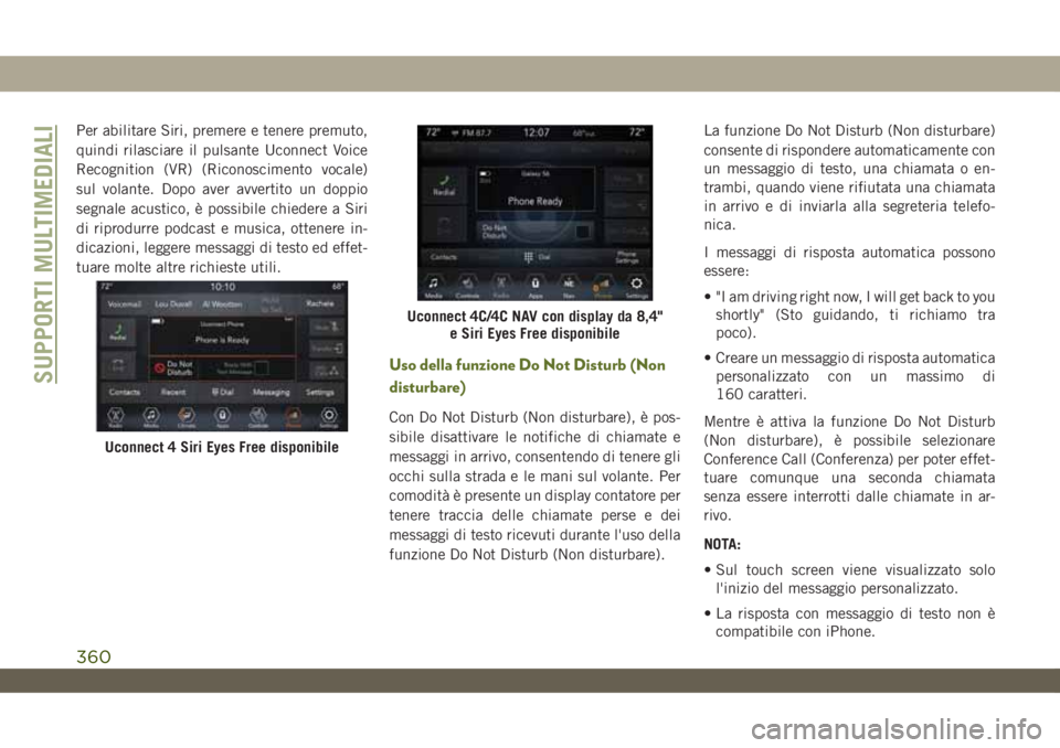 JEEP WRANGLER UNLIMITED 2019 Libretto Uso Manutenzione (in Italian) Per abilitare Siri, premere e tenere premuto,
quindi rilasciare il pulsante Uconnect Voice
Recognition (VR) (Riconoscimento vocale)
sul volante. Dopo aver avvertito un doppio
segnale acustico, è poss JEEP WRANGLER UNLIMITED 2019 Libretto Uso Manutenzione (in Italian) Per abilitare Siri, premere e tenere premuto,
quindi rilasciare il pulsante Uconnect Voice
Recognition (VR) (Riconoscimento vocale)
sul volante. Dopo aver avvertito un doppio
segnale acustico, è poss