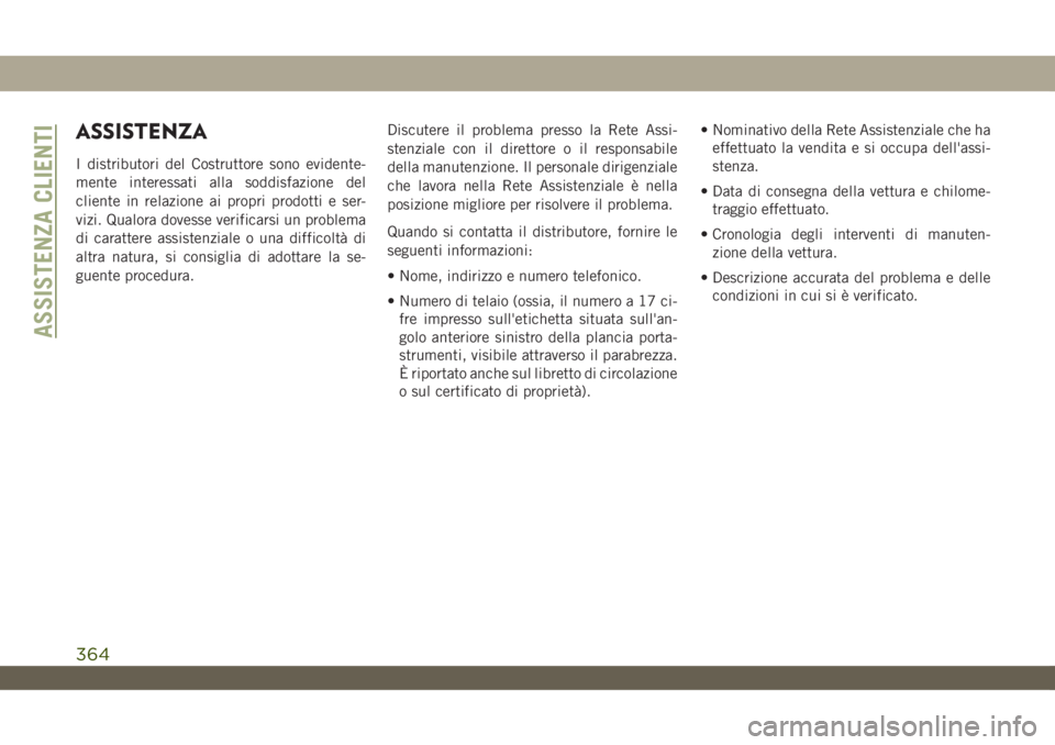 JEEP WRANGLER UNLIMITED 2019 Libretto Uso Manutenzione (in Italian) ASSISTENZA
I distributori del Costruttore sono evidente-
mente interessati alla soddisfazione del
cliente in relazione ai propri prodotti e ser-
vizi. Qualora dovesse verificarsi un problema
di caratt JEEP WRANGLER UNLIMITED 2019 Libretto Uso Manutenzione (in Italian) ASSISTENZA
I distributori del Costruttore sono evidente-
mente interessati alla soddisfazione del
cliente in relazione ai propri prodotti e ser-
vizi. Qualora dovesse verificarsi un problema
di caratt