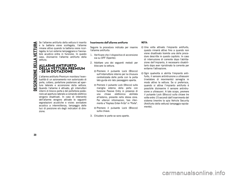 JEEP WRANGLER UNLIMITED 2020 Libretto Uso Manutenzione (in Italian) DESCRIZIONE DELLA VETTURA
20
Se l'allarme antifurto della vettura è inserito
e la batteria viene scollegata, l'allarme
rimane attivo quando la batteria viene ricol-
legata; le luci est JEEP WRANGLER UNLIMITED 2020 Libretto Uso Manutenzione (in Italian) DESCRIZIONE DELLA VETTURA
20
Se l'allarme antifurto della vettura è inserito
e la batteria viene scollegata, l'allarme
rimane attivo quando la batteria viene ricol-
legata; le luci est