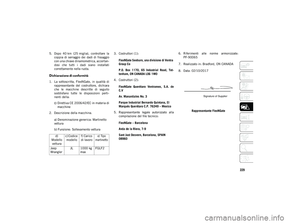 JEEP WRANGLER UNLIMITED 2021 Libretto Uso Manutenzione (in Italian) 229
5. Dopo 40 km (25 miglia), controllare lacoppia di serraggio dei dadi di fissaggio
con una chiave dinamometrica, accertan -
dosi che tutti i dadi siano installati
correttamente nel JEEP WRANGLER UNLIMITED 2021 Libretto Uso Manutenzione (in Italian) 229
5. Dopo 40 km (25 miglia), controllare lacoppia di serraggio dei dadi di fissaggio
con una chiave dinamometrica, accertan -
dosi che tutti i dadi siano installati
correttamente nel