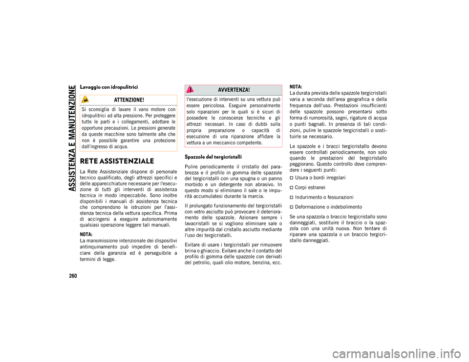 JEEP WRANGLER UNLIMITED 2021 Libretto Uso Manutenzione (in Italian) ASSISTENZA E MANUTENZIONE
260
Lavaggio con idropulitrici
RETE ASSISTENZIALE
La Rete Assistenziale dispone di personale
tecnico qualificato, degli attrezzi specifici e
delle apparecchiature n JEEP WRANGLER UNLIMITED 2021 Libretto Uso Manutenzione (in Italian) ASSISTENZA E MANUTENZIONE
260
Lavaggio con idropulitrici
RETE ASSISTENZIALE
La Rete Assistenziale dispone di personale
tecnico qualificato, degli attrezzi specifici e
delle apparecchiature n