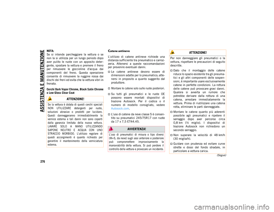 JEEP WRANGLER UNLIMITED 2021 Libretto Uso Manutenzione (in Italian) ASSISTENZA E MANUTENZIONE
276
(Segue)
NOTA:
Se si intende parcheggiare la vettura o se
non la si utilizza per un lungo periodo dopo
aver pulito le ruote con un apposito deter-
ge JEEP WRANGLER UNLIMITED 2021 Libretto Uso Manutenzione (in Italian) ASSISTENZA E MANUTENZIONE
276
(Segue)
NOTA:
Se si intende parcheggiare la vettura o se
non la si utilizza per un lungo periodo dopo
aver pulito le ruote con un apposito deter-
ge