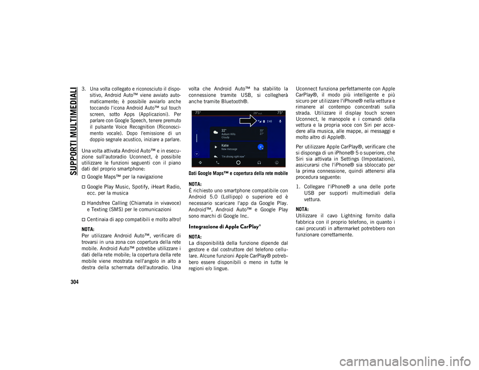 JEEP WRANGLER UNLIMITED 2021 Libretto Uso Manutenzione (in Italian) SUPPORTI MULTIMEDIALI
304
3. Una volta collegato e riconosciuto il dispo-
sitivo, Android Auto™ viene avviato auto -
maticamente; è possibile avviarlo anche
toccando l'icona Android JEEP WRANGLER UNLIMITED 2021 Libretto Uso Manutenzione (in Italian) SUPPORTI MULTIMEDIALI
304
3. Una volta collegato e riconosciuto il dispo-
sitivo, Android Auto™ viene avviato auto -
maticamente; è possibile avviarlo anche
toccando l'icona Android