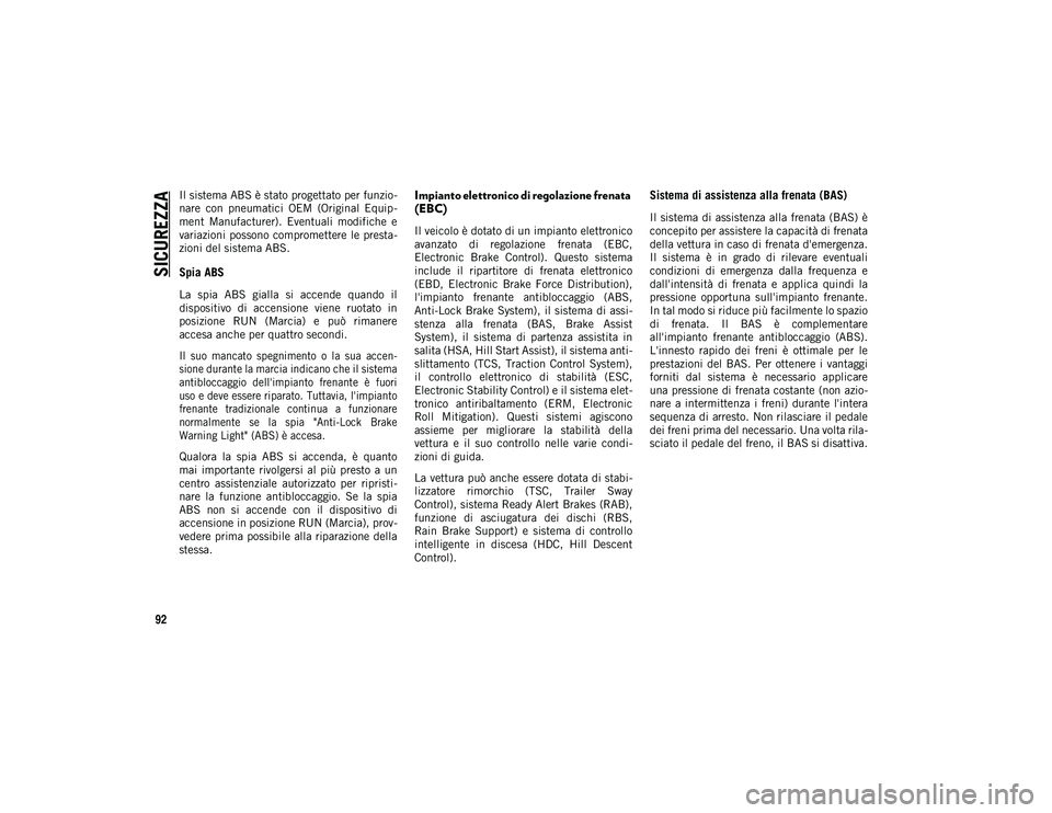 JEEP WRANGLER UNLIMITED 2020 Libretto Uso Manutenzione (in Italian) SICUREZZA
92
Il sistema ABS è stato progettato per funzio-
nare con pneumatici OEM (Original Equip -
ment Manufacturer). Eventuali modifiche e
variazioni possono compromettere le presta - JEEP WRANGLER UNLIMITED 2020 Libretto Uso Manutenzione (in Italian) SICUREZZA
92
Il sistema ABS è stato progettato per funzio-
nare con pneumatici OEM (Original Equip -
ment Manufacturer). Eventuali modifiche e
variazioni possono compromettere le presta -