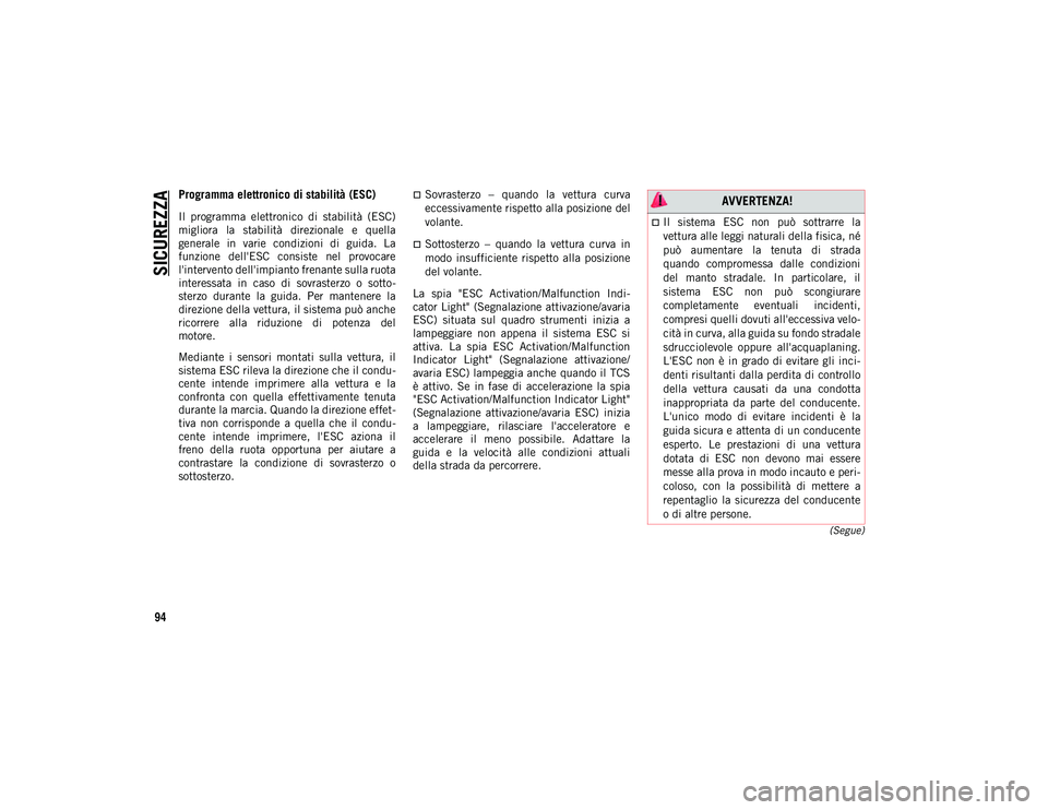JEEP WRANGLER UNLIMITED 2020 Libretto Uso Manutenzione (in Italian) SICUREZZA
94
(Segue)
Programma elettronico di stabilità (ESC)
Il programma elettronico di stabilità (ESC)
migliora la stabilità direzionale e quella
generale in varie condizioni di JEEP WRANGLER UNLIMITED 2020 Libretto Uso Manutenzione (in Italian) SICUREZZA
94
(Segue)
Programma elettronico di stabilità (ESC)
Il programma elettronico di stabilità (ESC)
migliora la stabilità direzionale e quella
generale in varie condizioni di