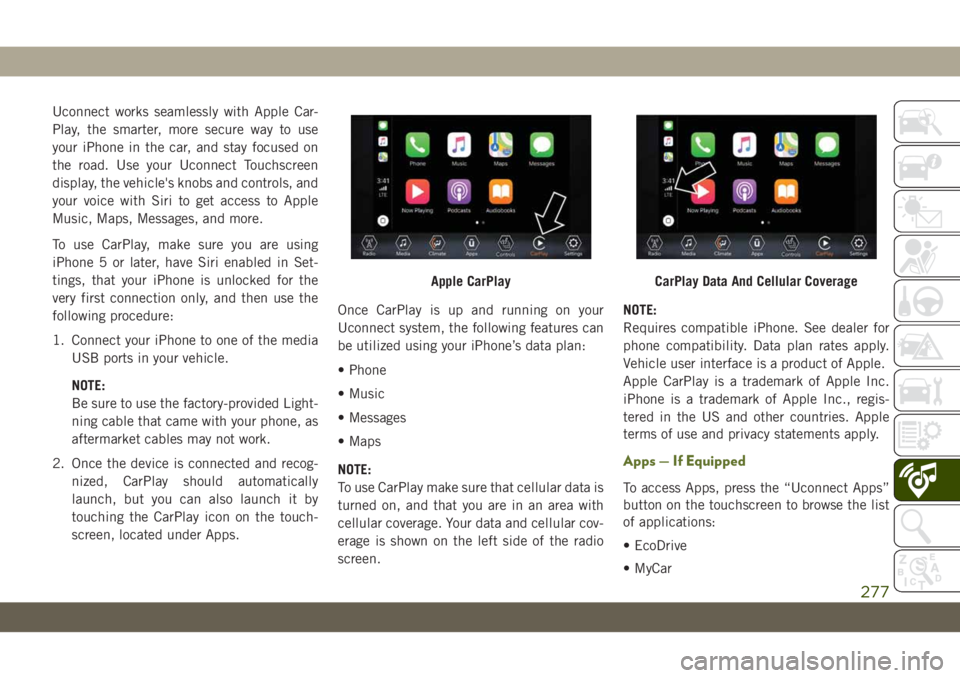 JEEP WRANGLER UNLIMITED 2018 Owner handbook (in English) Uconnect works seamlessly with Apple Car-
Play, the smarter, more secure way to use
your iPhone in the car, and stay focused on
the road. Use your Uconnect Touchscreen
display, the vehicle's knobs JEEP WRANGLER UNLIMITED 2018 Owner handbook (in English) Uconnect works seamlessly with Apple Car-
Play, the smarter, more secure way to use
your iPhone in the car, and stay focused on
the road. Use your Uconnect Touchscreen
display, the vehicle's knobs
