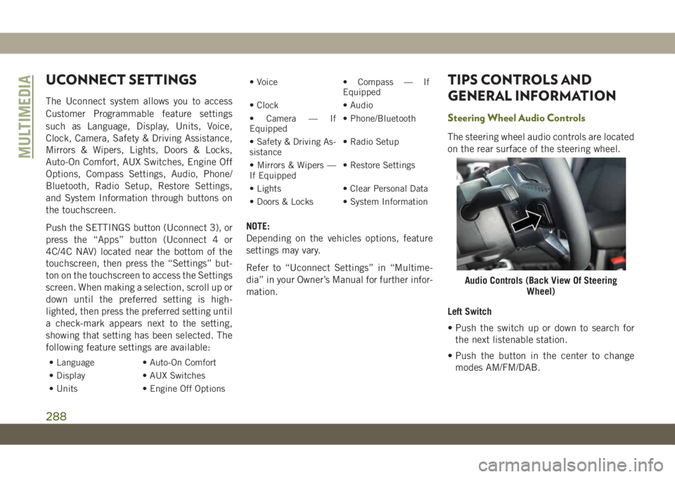 JEEP WRANGLER UNLIMITED 2018  Owner handbook (in English) UCONNECT SETTINGS
The Uconnect system allows you to access
Customer Programmable feature settings
such as Language, Display, Units, Voice,
Clock, Camera, Safety & Driving Assistance,
Mirrors & Wipers,