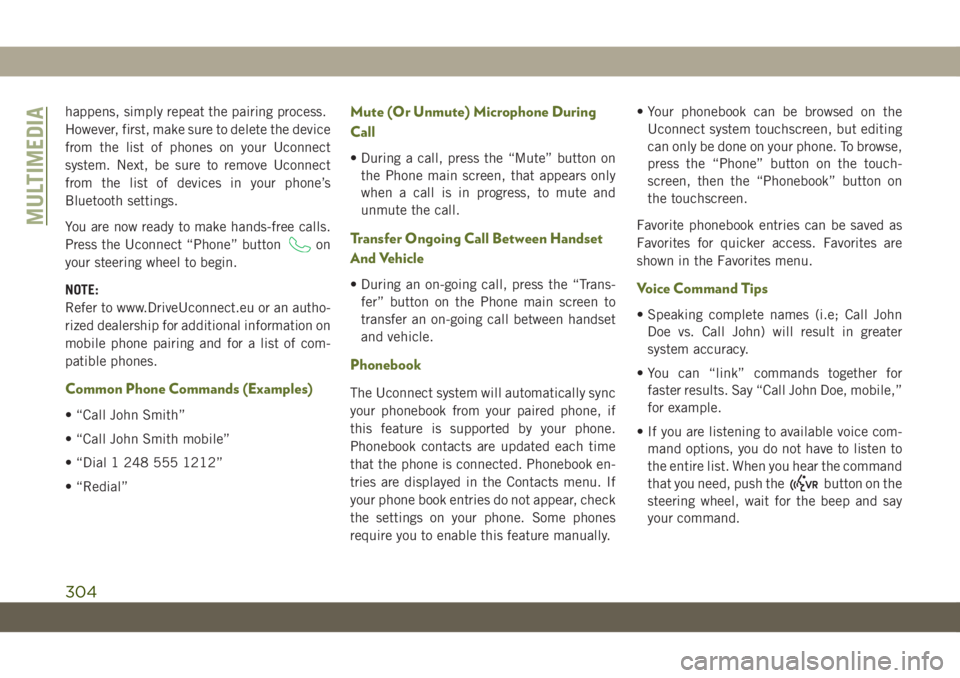 JEEP WRANGLER UNLIMITED 2018 Owner handbook (in English) happens, simply repeat the pairing process.
However, first, make sure to delete the device
from the list of phones on your Uconnect
system. Next, be sure to remove Uconnect
from the list of devices in JEEP WRANGLER UNLIMITED 2018 Owner handbook (in English) happens, simply repeat the pairing process.
However, first, make sure to delete the device
from the list of phones on your Uconnect
system. Next, be sure to remove Uconnect
from the list of devices in