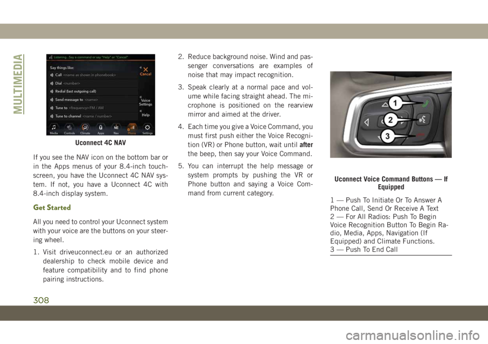 JEEP WRANGLER UNLIMITED 2018 Owner handbook (in English) If you see the NAV icon on the bottom bar or
in the Apps menus of your 8.4-inch touch-
screen, you have the Uconnect 4C NAV sys-
tem. If not, you have a Uconnect 4C with
8.4-inch display system.
Get S JEEP WRANGLER UNLIMITED 2018 Owner handbook (in English) If you see the NAV icon on the bottom bar or
in the Apps menus of your 8.4-inch touch-
screen, you have the Uconnect 4C NAV sys-
tem. If not, you have a Uconnect 4C with
8.4-inch display system.
Get S