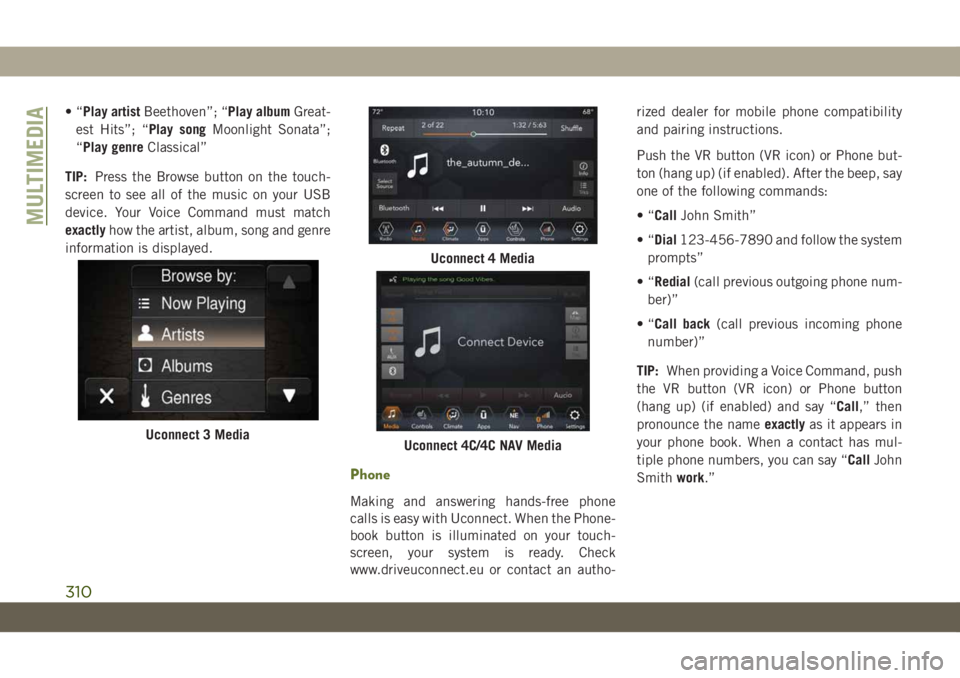 JEEP WRANGLER UNLIMITED 2018 Owner handbook (in English) •“Play artistBeethoven”; “Play albumGreat-
est Hits”; “Play songMoonlight Sonata”;
“Play genreClassical”
TIP:Press the Browse button on the touch-
screen to see all of the music on y JEEP WRANGLER UNLIMITED 2018 Owner handbook (in English) •“Play artistBeethoven”; “Play albumGreat-
est Hits”; “Play songMoonlight Sonata”;
“Play genreClassical”
TIP:Press the Browse button on the touch-
screen to see all of the music on y