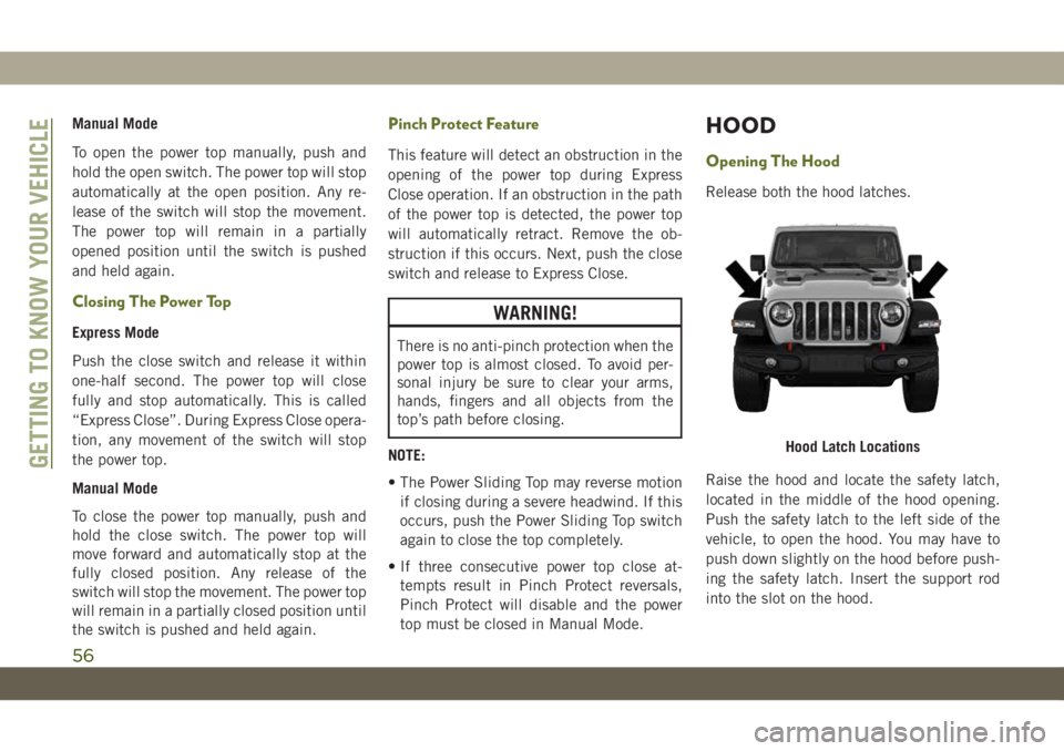 JEEP WRANGLER UNLIMITED 2018 Owner handbook (in English) Manual Mode
To open the power top manually, push and
hold the open switch. The power top will stop
automatically at the open position. Any re-
lease of the switch will stop the movement.
The power top JEEP WRANGLER UNLIMITED 2018 Owner handbook (in English) Manual Mode
To open the power top manually, push and
hold the open switch. The power top will stop
automatically at the open position. Any re-
lease of the switch will stop the movement.
The power top