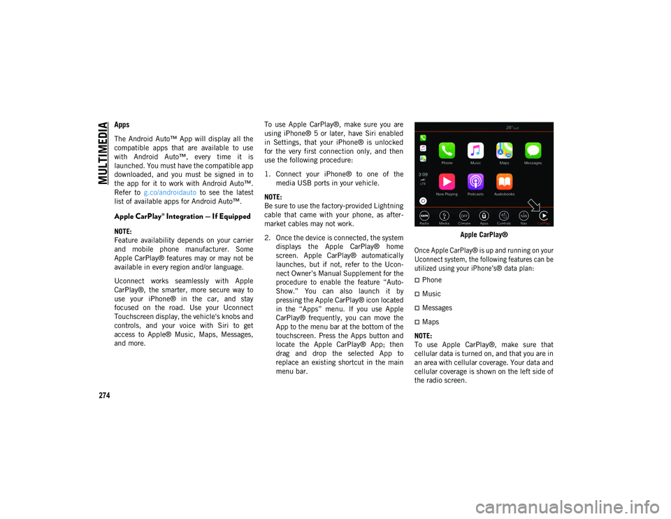 JEEP WRANGLER UNLIMITED 2021 Owner handbook (in English) MULTIMEDIA
274
Apps
The Android Auto™ App will display all the
compatible apps that are available to use
with Android Auto™, every time it is
launched. You must have the compat JEEP WRANGLER UNLIMITED 2021 Owner handbook (in English) MULTIMEDIA
274
Apps
The Android Auto™ App will display all the
compatible apps that are available to use
with Android Auto™, every time it is
launched. You must have the compat