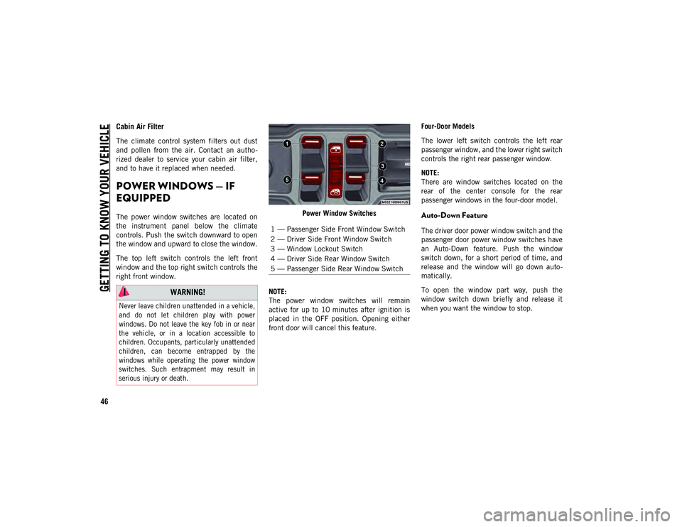 JEEP WRANGLER UNLIMITED 2021 Owner handbook (in English) GETTING TO KNOW YOUR VEHICLE
46
Cabin Air Filter
The climate control system filters out dust
and pollen from the air. Contact an autho-
rized dealer to service your cabin air fil JEEP WRANGLER UNLIMITED 2021 Owner handbook (in English) GETTING TO KNOW YOUR VEHICLE
46
Cabin Air Filter
The climate control system filters out dust
and pollen from the air. Contact an autho-
rized dealer to service your cabin air fil