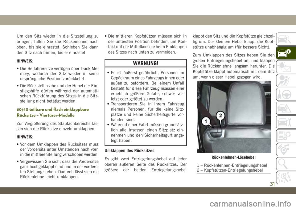 JEEP WRANGLER UNLIMITED 2019 Betriebsanleitung (in German) Um den Sitz wieder in die Sitzstellung zu
bringen, falten Sie die Rückenlehne nach
oben, bis sie einrastet. Schieben Sie dann
den Sitz nach hinten, bis er einrastet.
HINWEIS:
• Die Beifahrersitze v JEEP WRANGLER UNLIMITED 2019 Betriebsanleitung (in German) Um den Sitz wieder in die Sitzstellung zu
bringen, falten Sie die Rückenlehne nach
oben, bis sie einrastet. Schieben Sie dann
den Sitz nach hinten, bis er einrastet.
HINWEIS:
• Die Beifahrersitze v