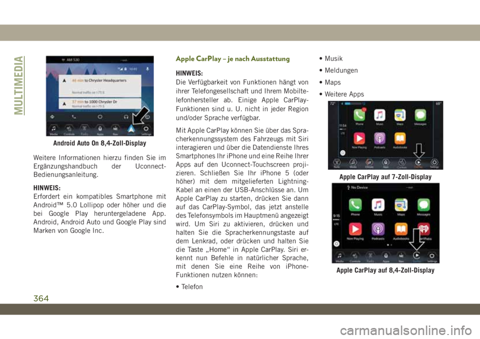 JEEP WRANGLER UNLIMITED 2019  Betriebsanleitung (in German) Weitere Informationen hierzu finden Sie im
Ergänzungshandbuch der Uconnect-
Bedienungsanleitung.
HINWEIS:
Erfordert ein kompatibles Smartphone mit
Android™ 5.0 Lollipop oder höher und die
bei Goog