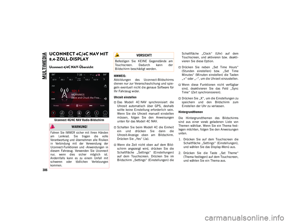 JEEP WRANGLER UNLIMITED 2020 Betriebsanleitung (in German) MULTIMEDIA
306
UCONNECT 4C/4C NAV MIT
8,4-ZOLL-DISPLAY
Uconnect 4/4C NAV-Übersicht
Uconnect 4C/4C NAV Radio-BildschirmHINWEIS:
Abbildungen des Uconnect-Bildschirms
dienen nur zur Veranschaulich JEEP WRANGLER UNLIMITED 2020 Betriebsanleitung (in German) MULTIMEDIA
306
UCONNECT 4C/4C NAV MIT
8,4-ZOLL-DISPLAY
Uconnect 4/4C NAV-Übersicht
Uconnect 4C/4C NAV Radio-BildschirmHINWEIS:
Abbildungen des Uconnect-Bildschirms
dienen nur zur Veranschaulich