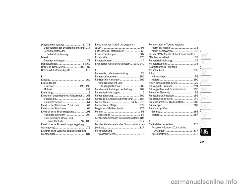 JEEP WRANGLER UNLIMITED 2020 Betriebsanleitung (in German) 357
Diebstahlwarnanlage ...................... 17, 78
Deaktivieren der Diebstahlsicherung... 18
Scharfschalten der Diebstahlsicherung ....................... 18
Diesel Displaymeldungen .............. JEEP WRANGLER UNLIMITED 2020 Betriebsanleitung (in German) 357
Diebstahlwarnanlage ...................... 17, 78
Deaktivieren der Diebstahlsicherung... 18
Scharfschalten der Diebstahlsicherung ....................... 18
Diesel Displaymeldungen ..............