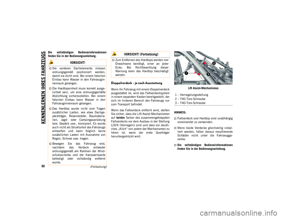 JEEP WRANGLER UNLIMITED 2020 Betriebsanleitung (in German) KENNENLERNEN IHRES FAHRZEUGS
60(Fortsetzung)
Die vollständigen Bedienerinformationen
finden Sie in der Bedienungsanleitung.
Doppelverdeck – je nach Ausstattung
Wenn Ihr Fahrzeug mit einem Do JEEP WRANGLER UNLIMITED 2020 Betriebsanleitung (in German) KENNENLERNEN IHRES FAHRZEUGS
60(Fortsetzung)
Die vollständigen Bedienerinformationen
finden Sie in der Bedienungsanleitung.
Doppelverdeck – je nach Ausstattung
Wenn Ihr Fahrzeug mit einem Do