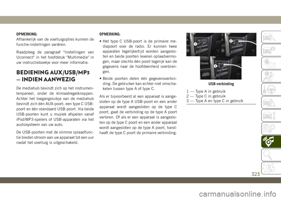 JEEP WRANGLER UNLIMITED 2019 Instructieboek (in Dutch) OPMERKING:
Afhankelijk van de voertuigopties kunnen de
functie-instellingen variëren.
Raadpleeg de paragraaf "Instellingen van
Uconnect" in het hoofdstuk "Multimedia" in
uw instructie JEEP WRANGLER UNLIMITED 2019 Instructieboek (in Dutch) OPMERKING:
Afhankelijk van de voertuigopties kunnen de
functie-instellingen variëren.
Raadpleeg de paragraaf "Instellingen van
Uconnect" in het hoofdstuk "Multimedia" in
uw instructie