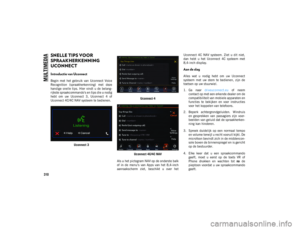 JEEP WRANGLER UNLIMITED 2020  Instructieboek (in Dutch) MULTIMEDIA
310
SNELLE TIPS VOOR 
SPRAAKHERKENNING 
UCONNECT  
Introductie van Uconnect
Begin  met  het  gebruik  van  Uconnect  Voice
Recognition  (spraakherkenning)  met  deze
handige  snelle  tips. 