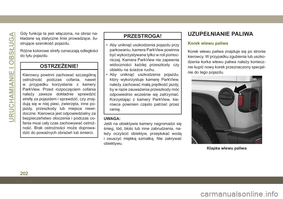 JEEP WRANGLER UNLIMITED 2019  Instrukcja obsługi (in Polish) Gdy funkcja ta jest włączona, na obraz na-
kładane są statyczne linie prowadzące, ilu-
strujące szerokość pojazdu.
Różne kolorowe strefy oznaczają odległości
do tyłu pojazdu.
OSTRZEŻENI