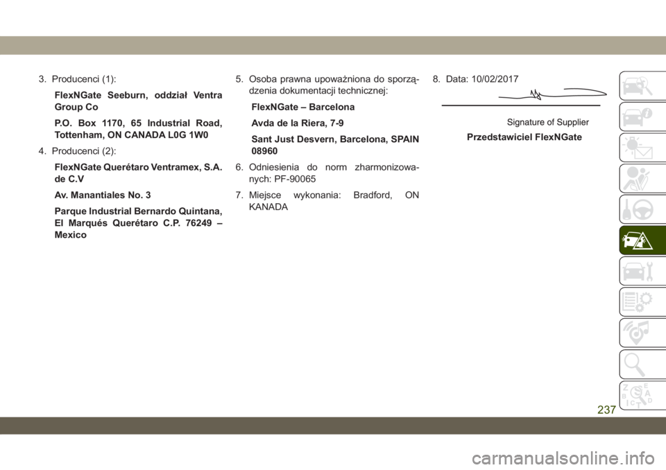 JEEP WRANGLER UNLIMITED 2019  Instrukcja obsługi (in Polish) 3. Producenci (1):
FlexNGate Seeburn, oddział Ventra
Group Co
P.O. Box 1170, 65 Industrial Road,
Tottenham, ON CANADA L0G 1W0
4. Producenci (2):
FlexNGate Querétaro Ventramex, S.A.
de C.V
Av. Manant