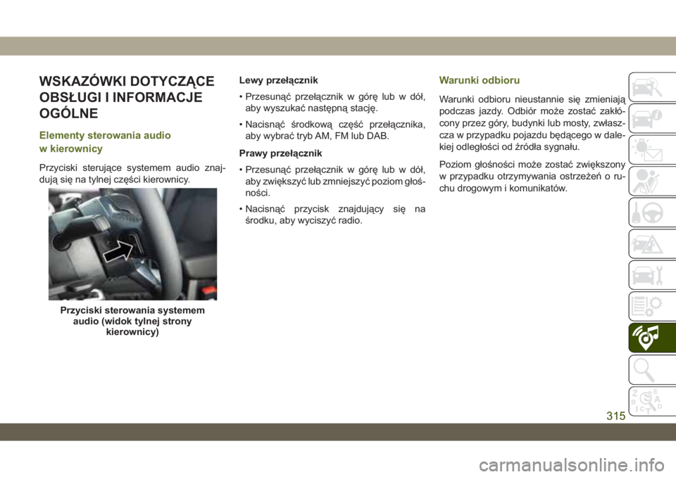 JEEP WRANGLER UNLIMITED 2019  Instrukcja obsługi (in Polish) WSKAZÓWKI DOTYCZĄCE
OBSŁUGI I INFORMACJE
OGÓLNE
Elementy sterowania audio
w kierownicy
Przyciski sterujące systemem audio znaj-
dują się na tylnej części kierownicy.Lewy przełącznik
• Prz
