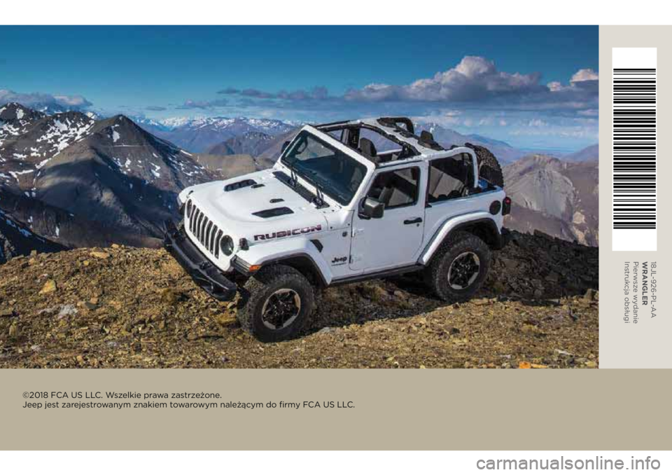 JEEP WRANGLER UNLIMITED 2019  Instrukcja obsługi (in Polish) 18JL-926-PL-AA
WRANGLER 
Pierwsze wydanie 
Instrukcja obsługi
©2018 FCA US LLC. Wszelkie prawa zastrzeżone.  
Jeep jest zarejestrowanym znakiem towarowym należącym do ﬁrmy FCA US LLC. 